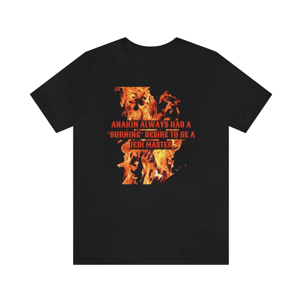 Anakin Always Had A "Burning Desire" to be a Jedi Master Short Sleeve Tee