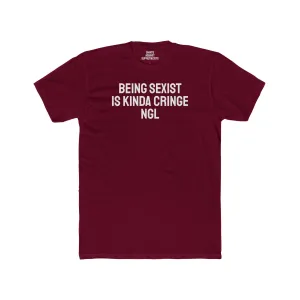 Being Sexist Is Kinda Cringe NGL - Unisex Cotton Crew Tee