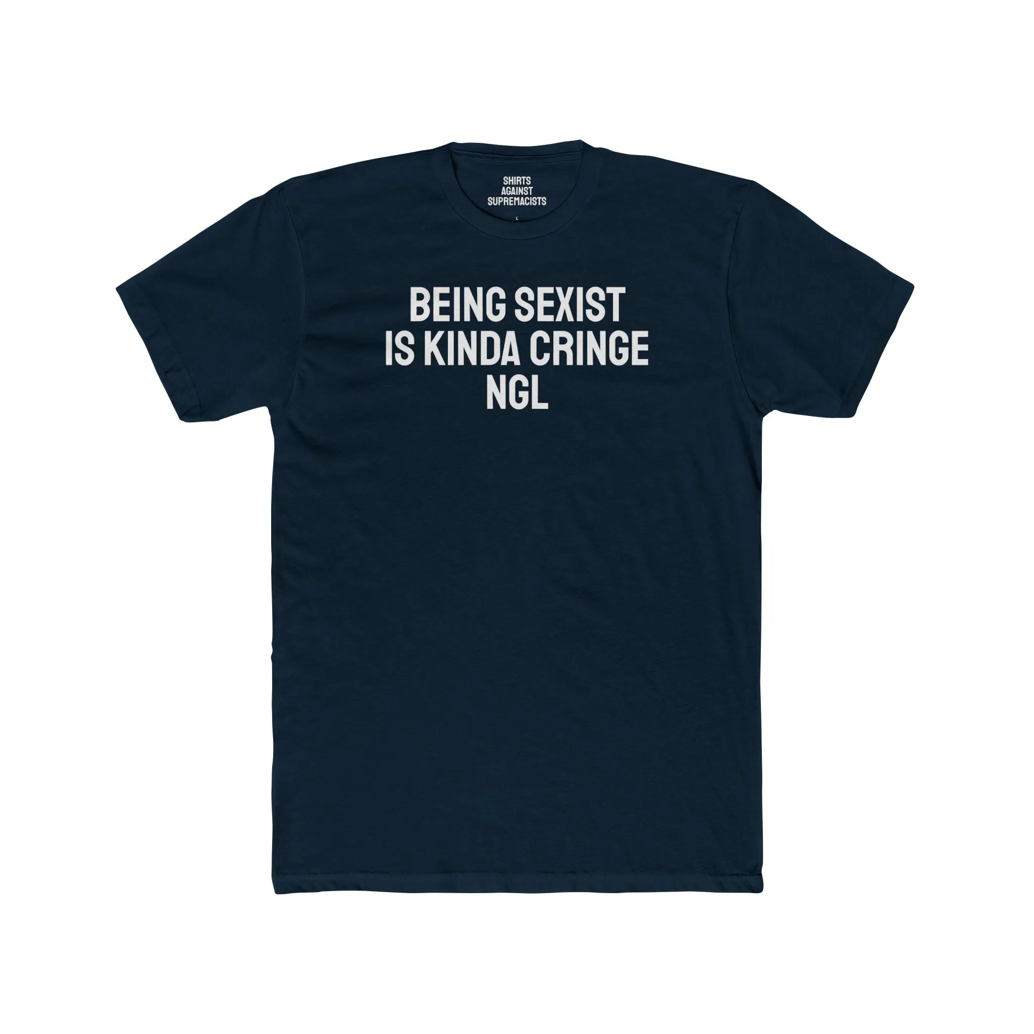 Being Sexist Is Kinda Cringe NGL - Unisex Cotton Crew Tee