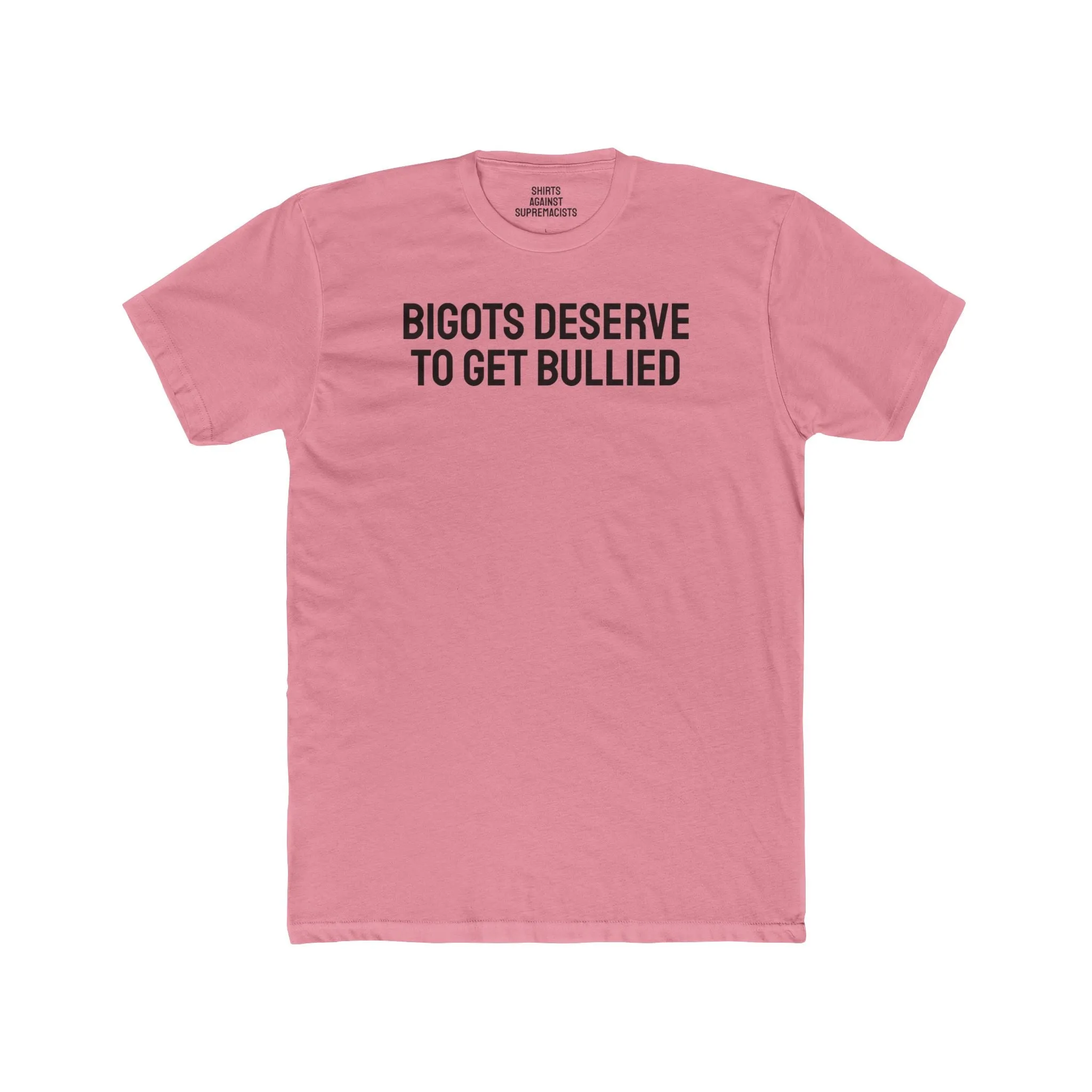 Bigots Deserve To Get Bullied - Unisex Cotton Crew Tee