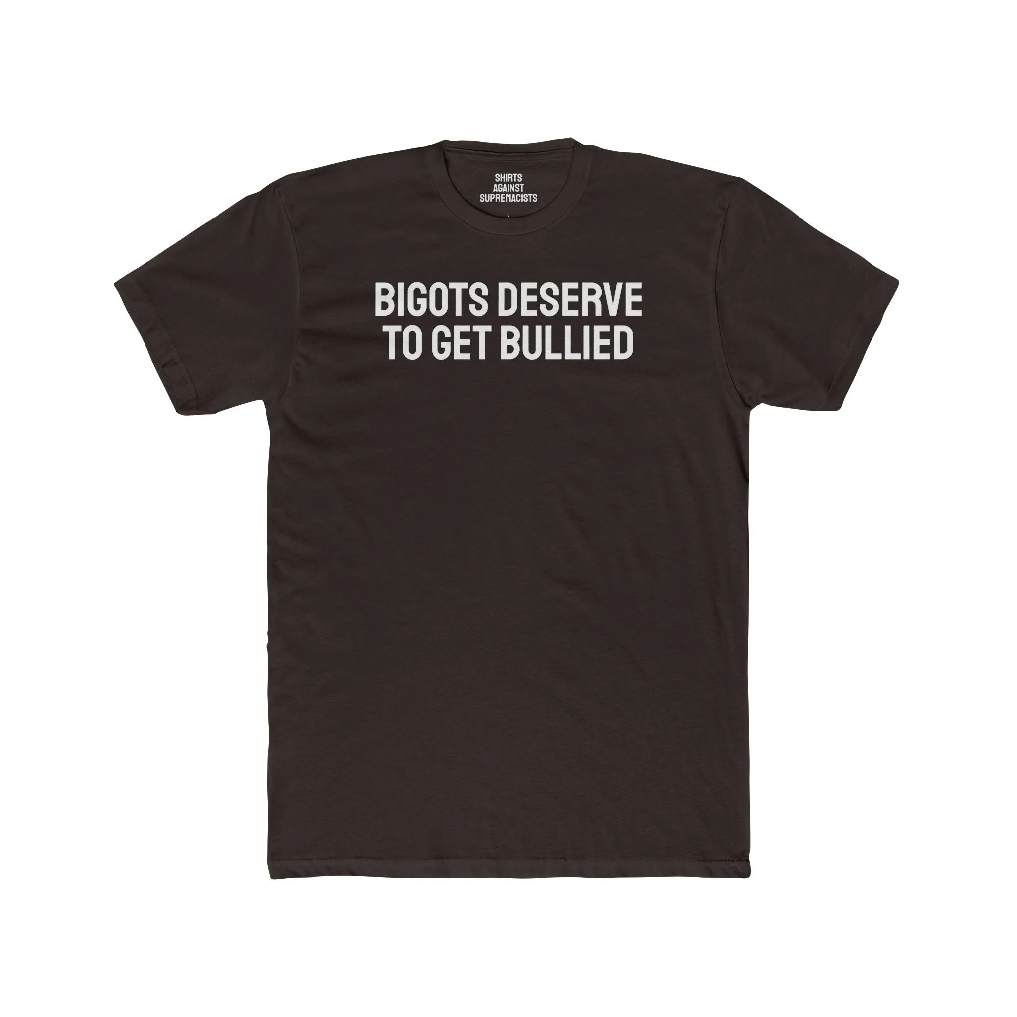 Bigots Deserve To Get Bullied - Unisex Cotton Crew Tee