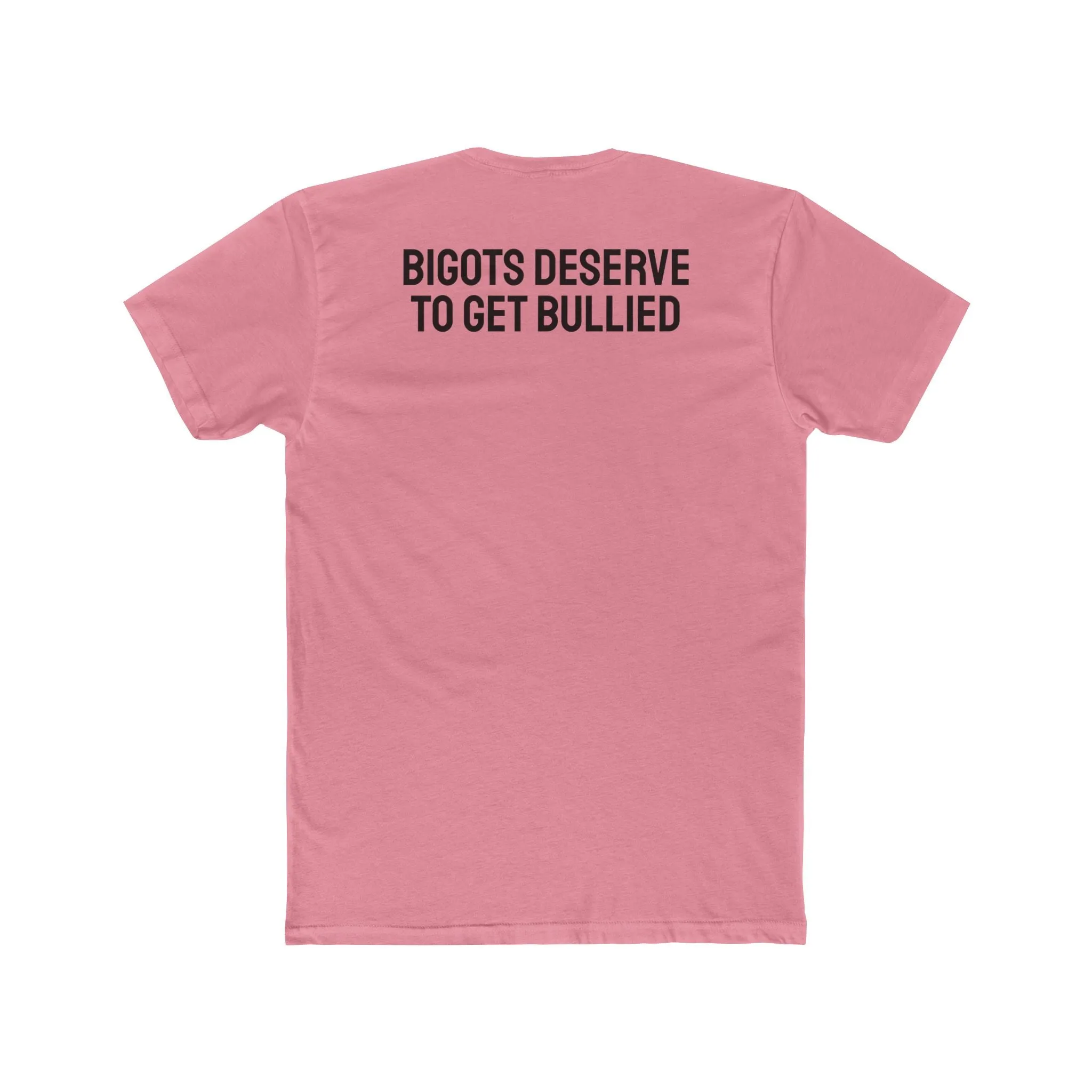 Bigots Deserve To Get Bullied - Unisex Cotton Crew Tee