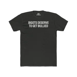 Bigots Deserve To Get Bullied - Unisex Cotton Crew Tee