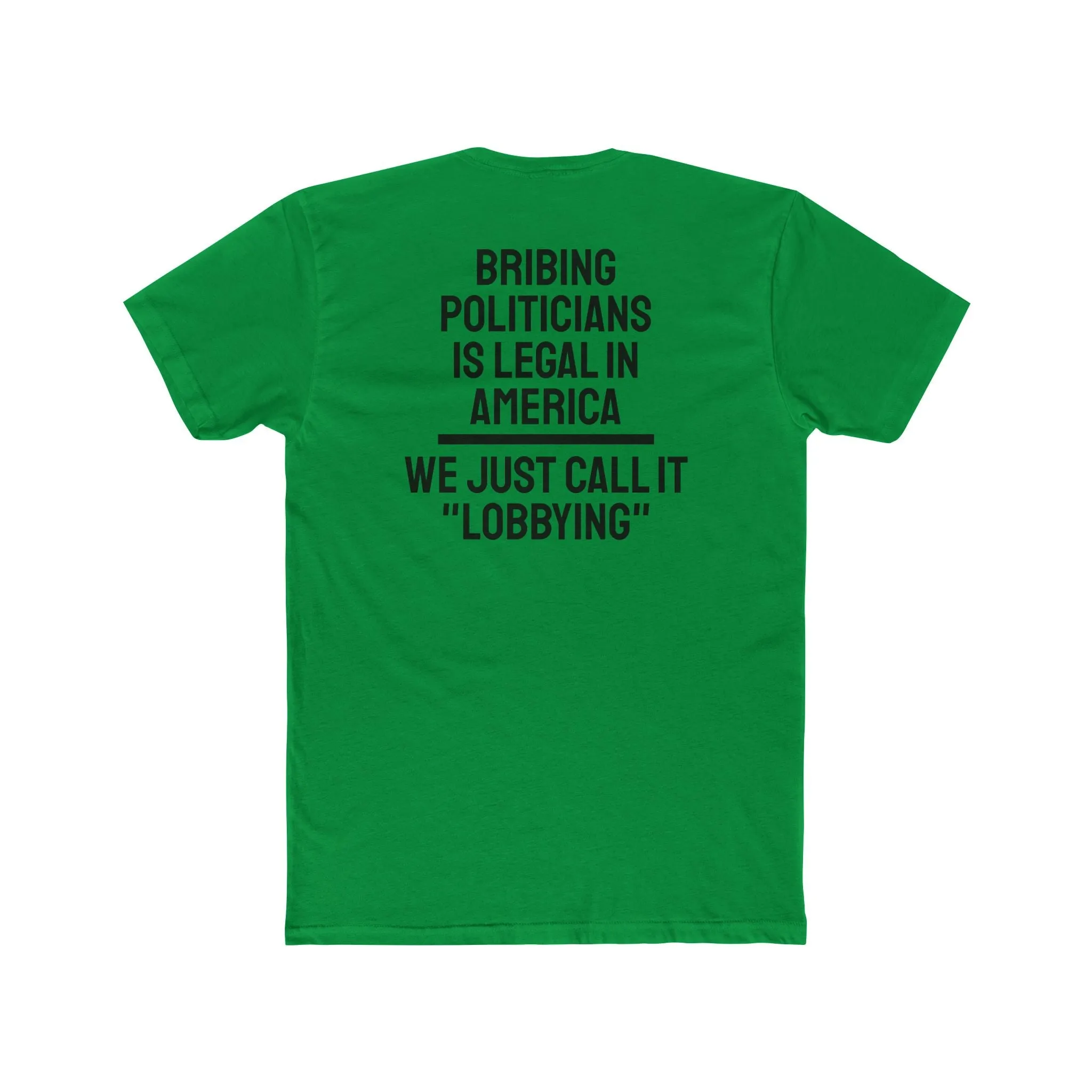 Bribing Politicians Is Legal In America We Just Call It "Lobbying" - Unisex Cotton Crew Tee