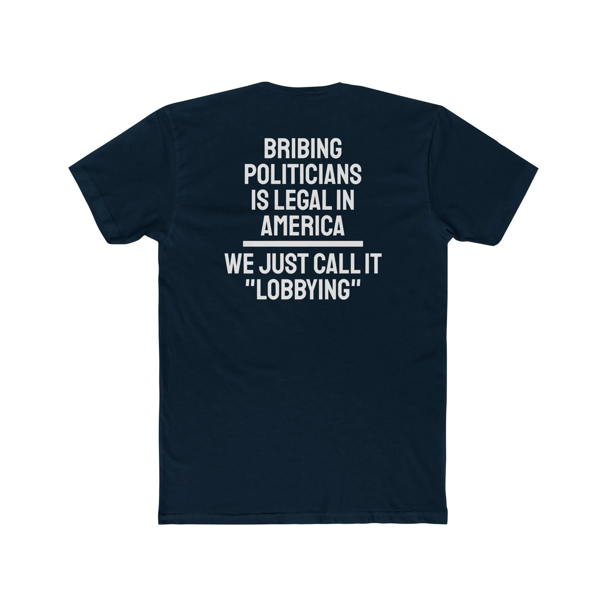 Bribing Politicians Is Legal In America We Just Call It "Lobbying" - Unisex Cotton Crew Tee