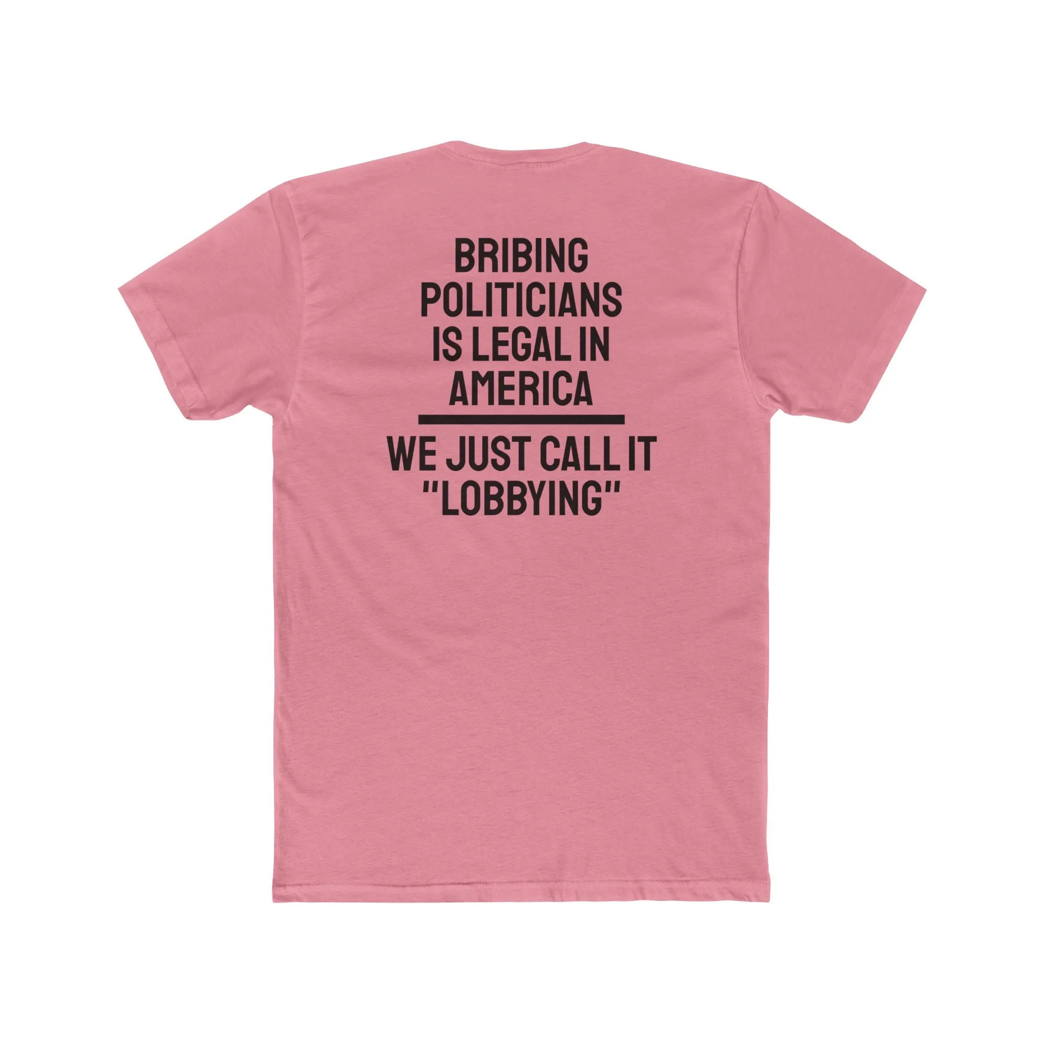 Bribing Politicians Is Legal In America We Just Call It "Lobbying" - Unisex Cotton Crew Tee
