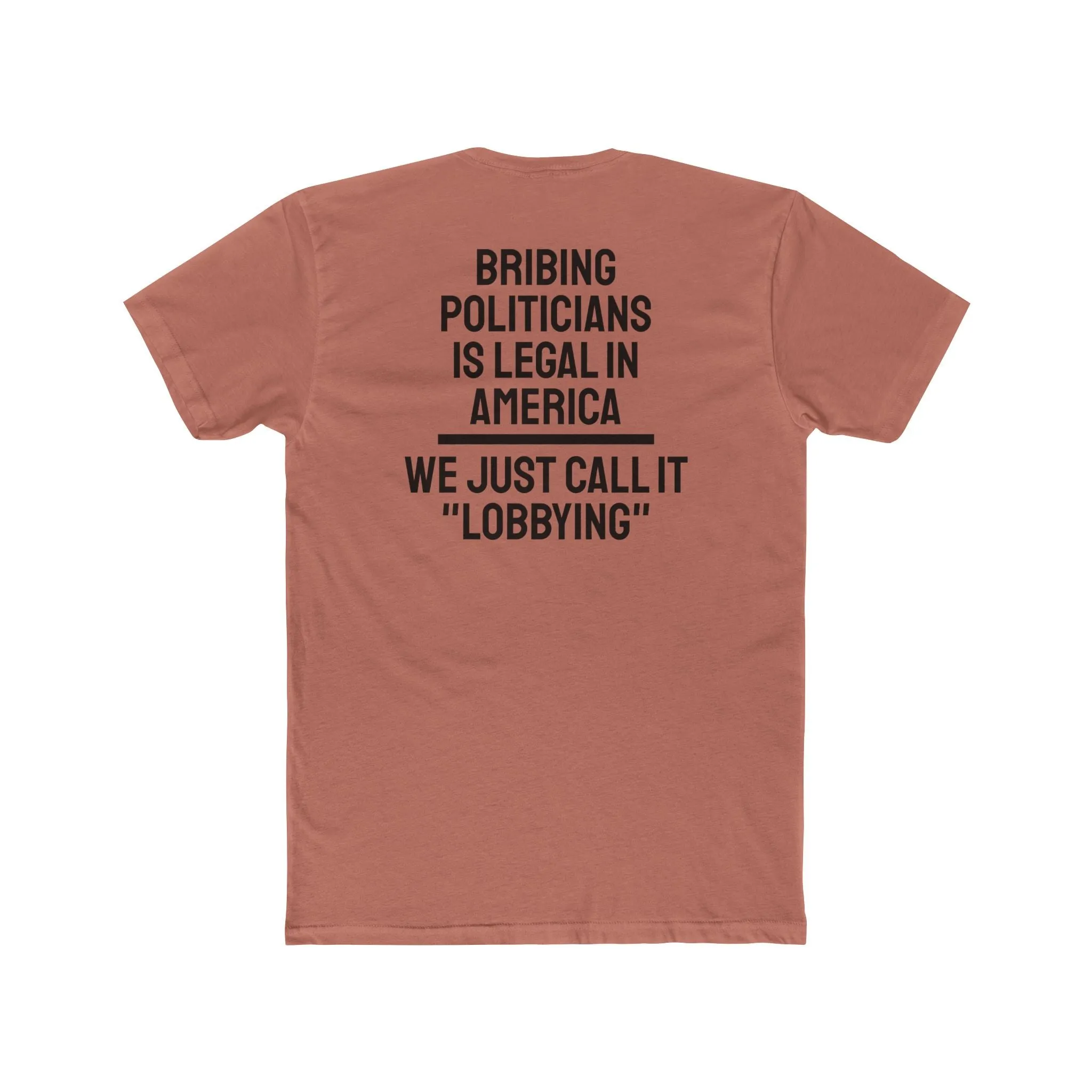Bribing Politicians Is Legal In America We Just Call It "Lobbying" - Unisex Cotton Crew Tee