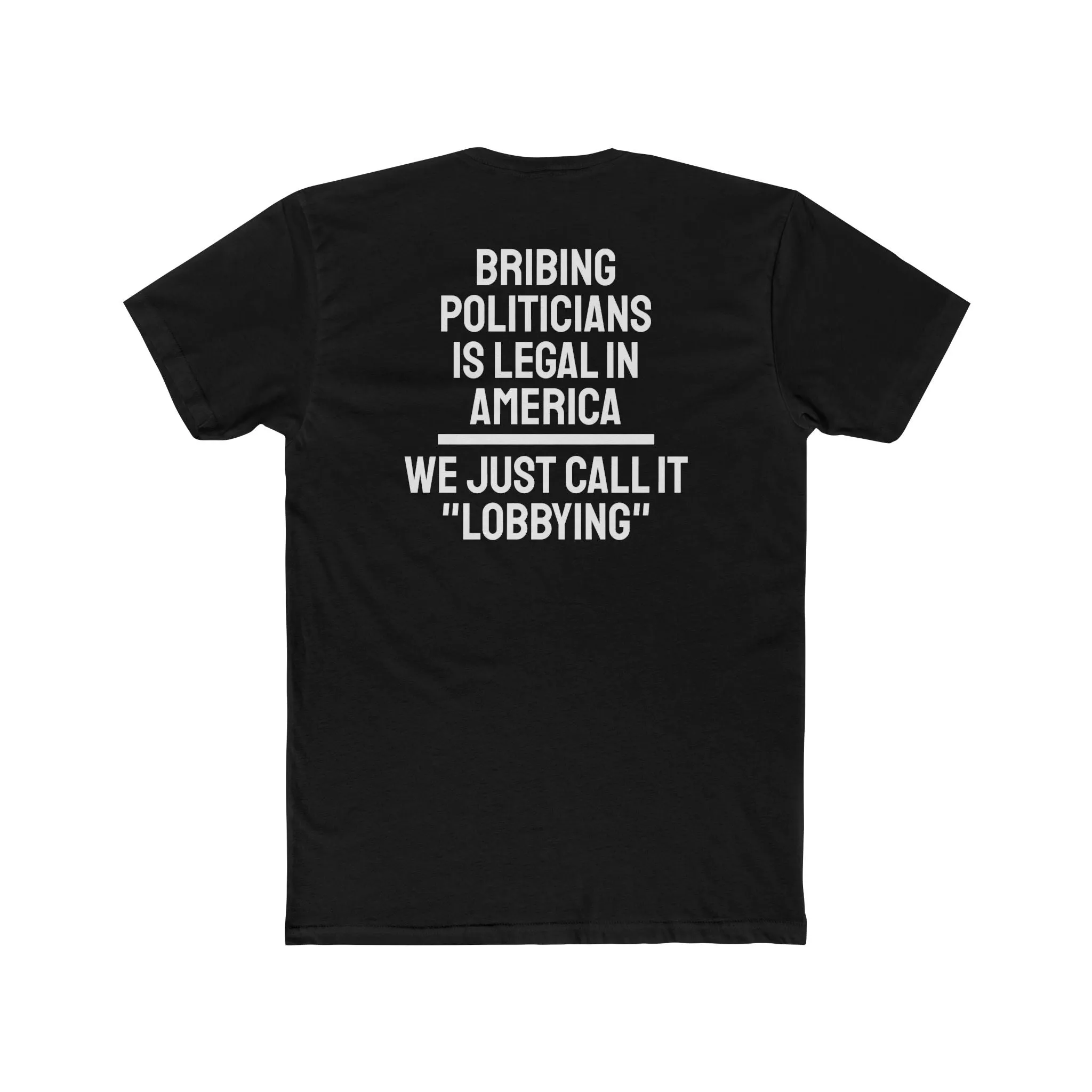 Bribing Politicians Is Legal In America We Just Call It "Lobbying" - Unisex Cotton Crew Tee