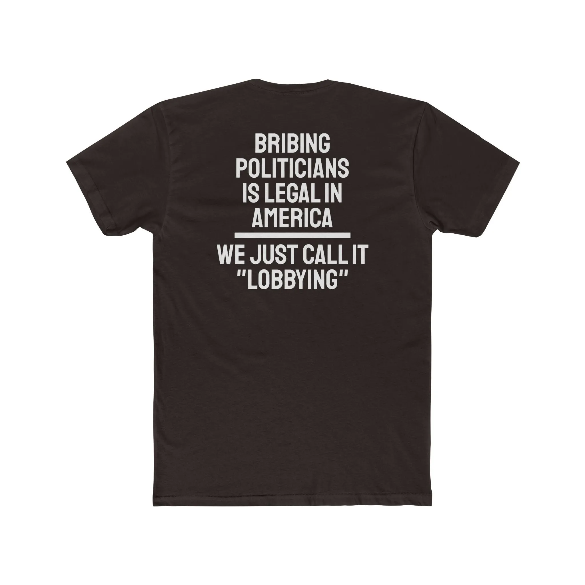 Bribing Politicians Is Legal In America We Just Call It "Lobbying" - Unisex Cotton Crew Tee