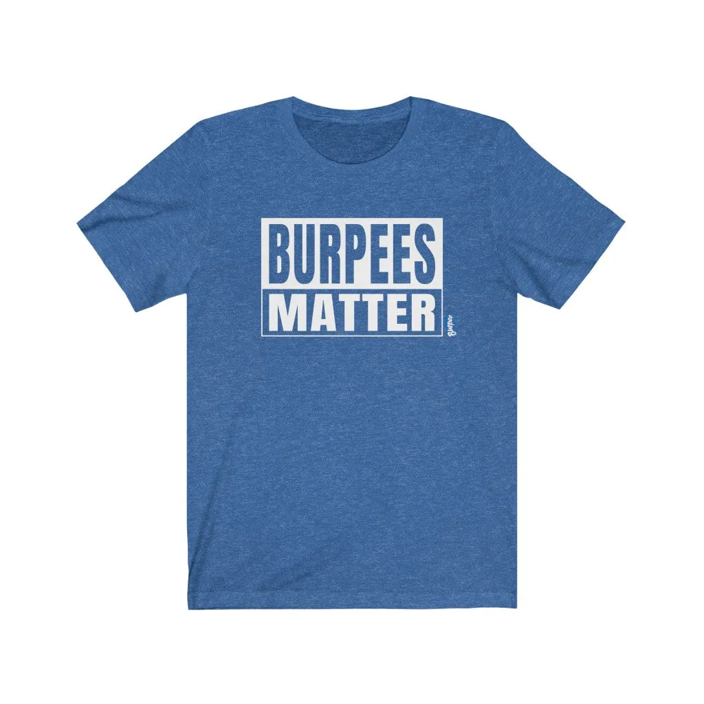 Burpees Matter - Mens and Womens Workout T Shirt