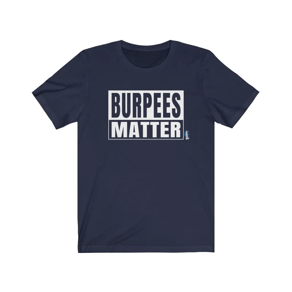 Burpees Matter - Mens and Womens Workout T Shirt
