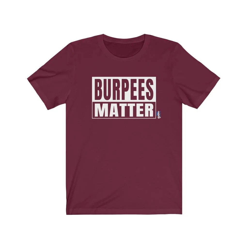 Burpees Matter - Mens and Womens Workout T Shirt