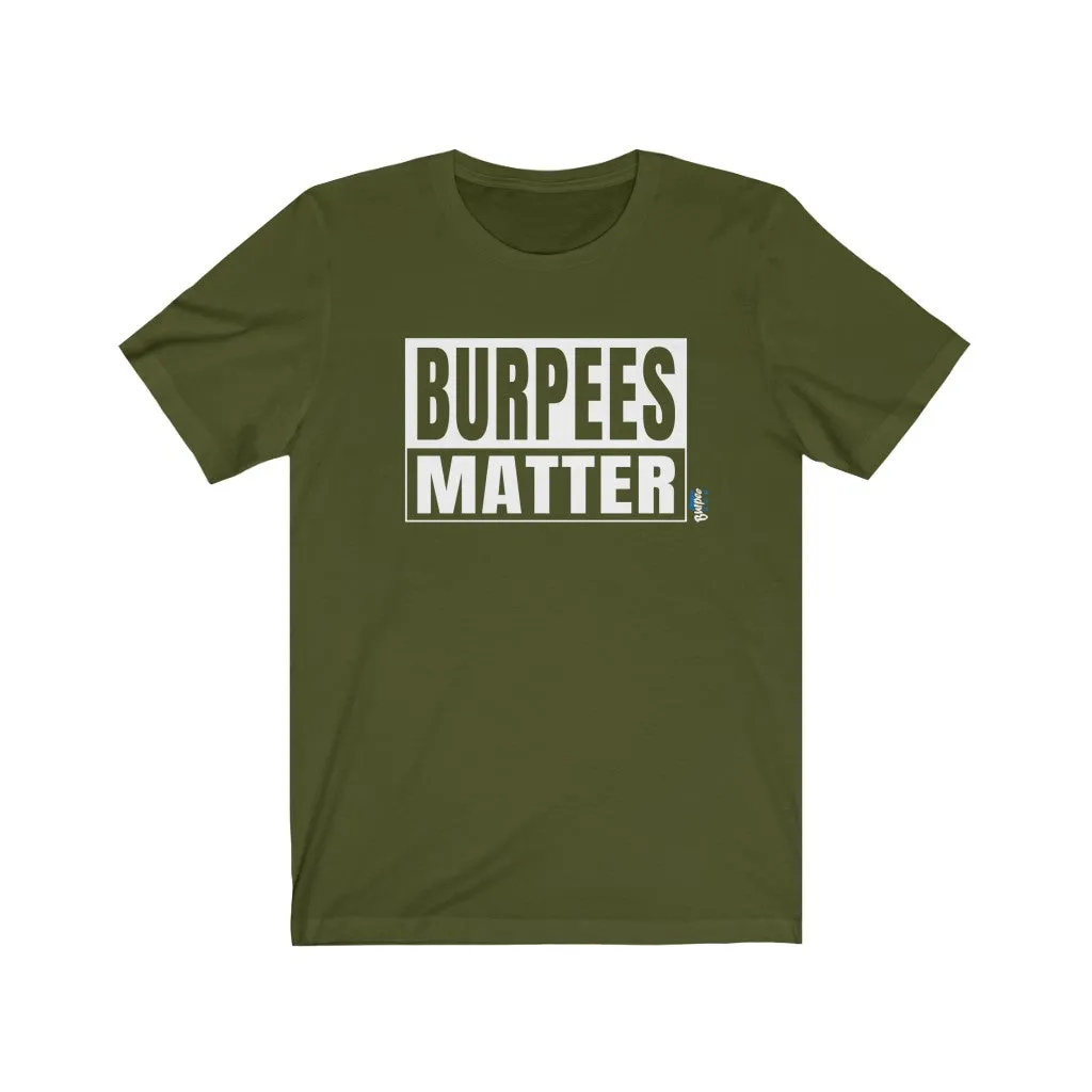 Burpees Matter - Mens and Womens Workout T Shirt