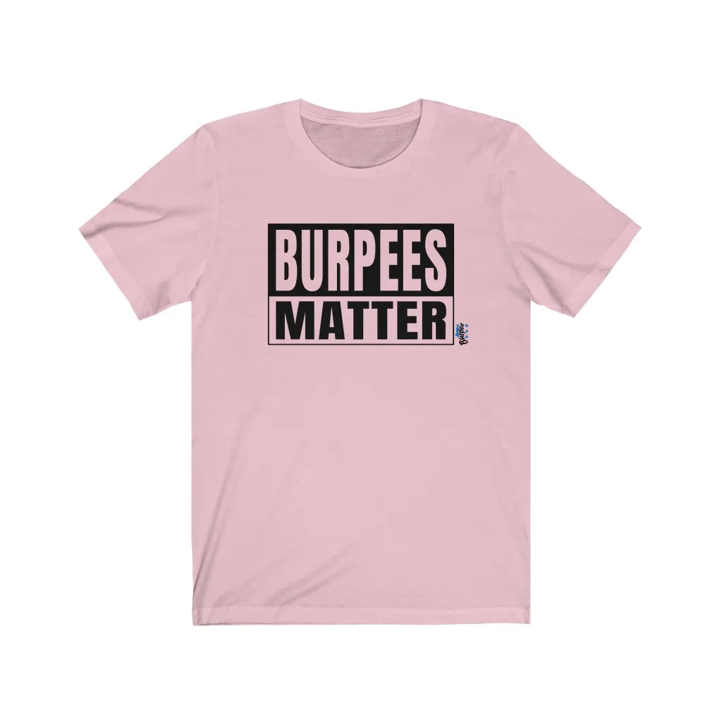 Burpees Matter - Mens and Womens Workout T Shirt