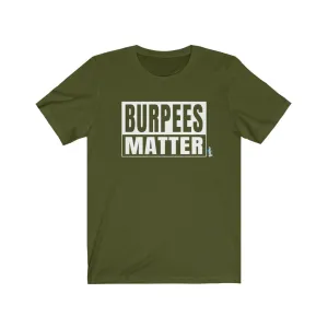 Burpees Matter - Mens and Womens Workout T Shirt