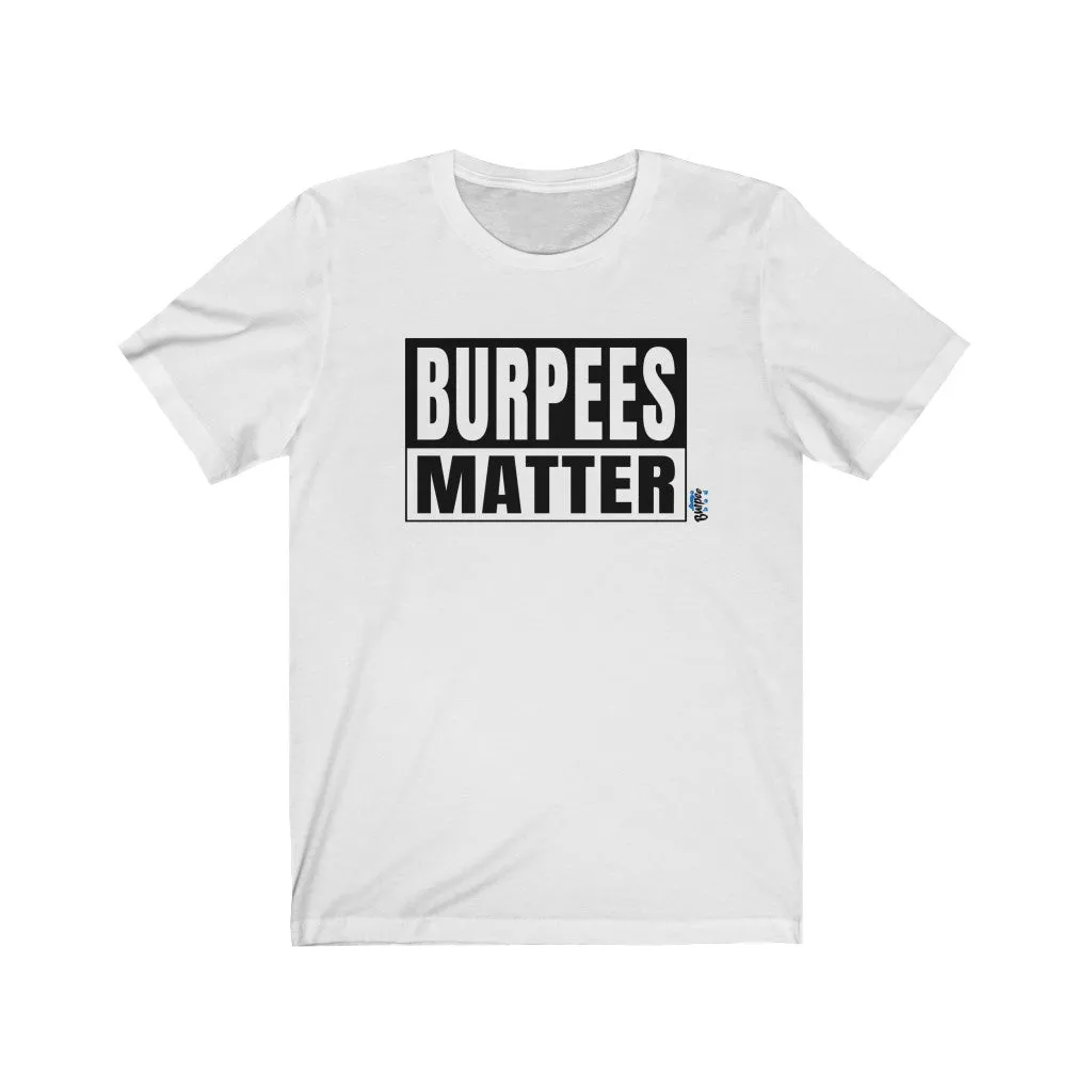 Burpees Matter - Mens and Womens Workout T Shirt