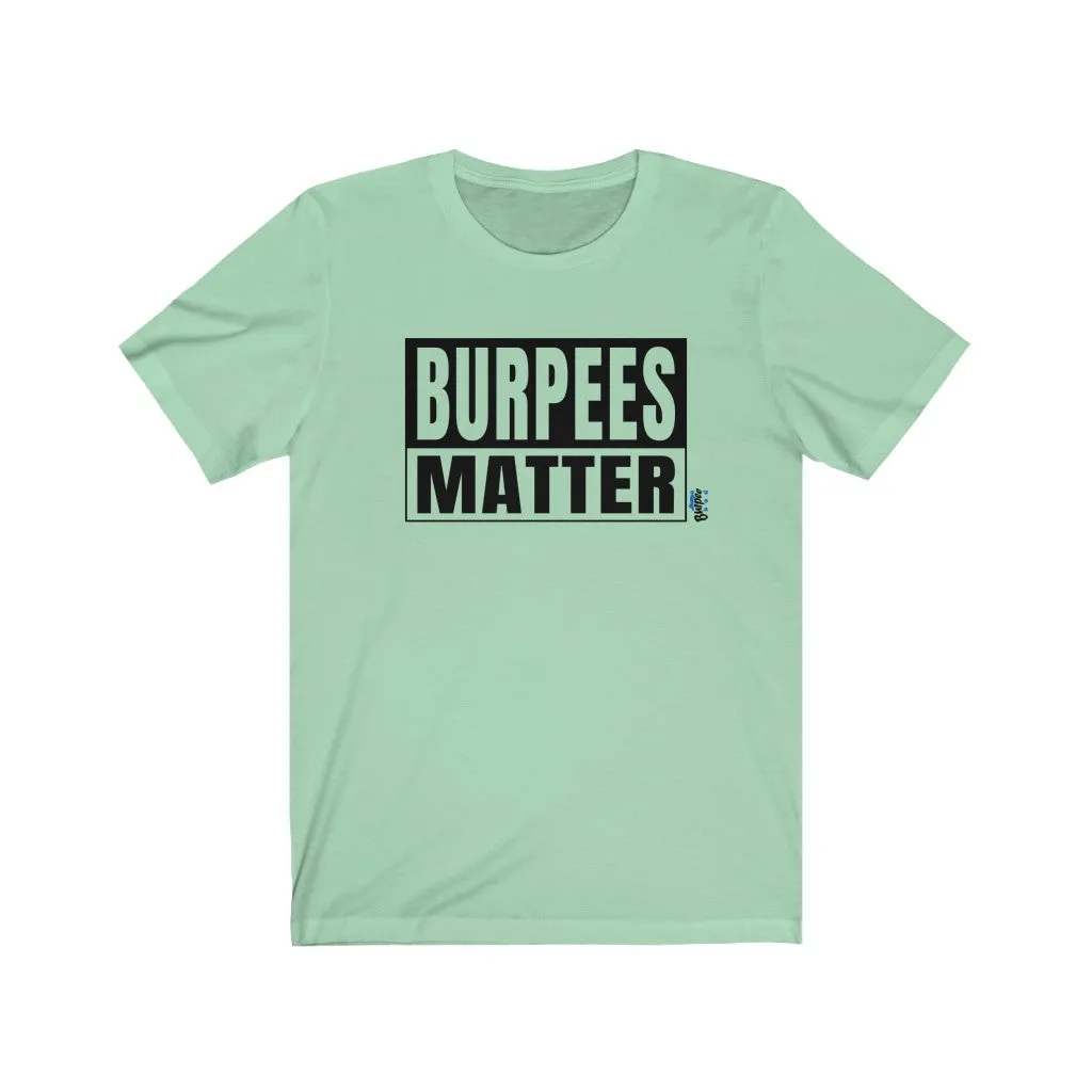 Burpees Matter - Mens and Womens Workout T Shirt