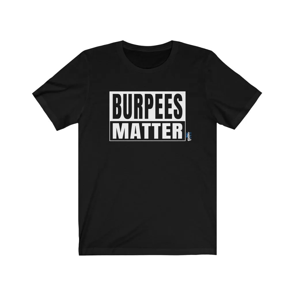 Burpees Matter - Mens and Womens Workout T Shirt