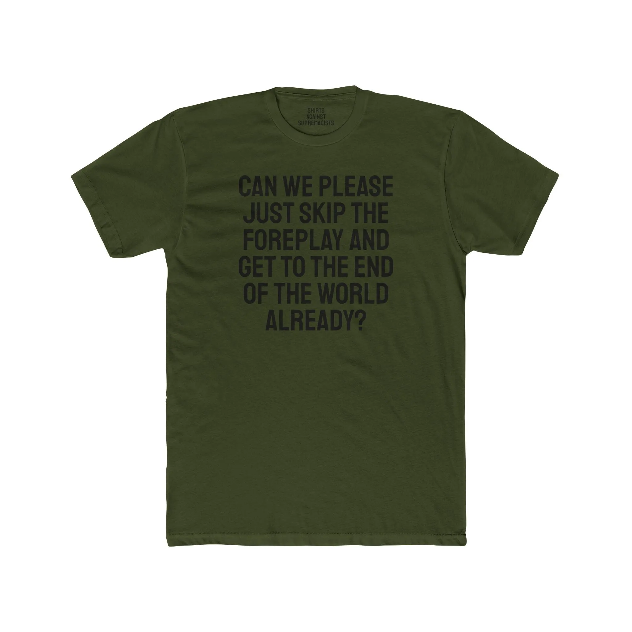 Can We Please Just Skip The Foreplay And Get To The End Of The World Already? - Unisex Cotton Crew Tee