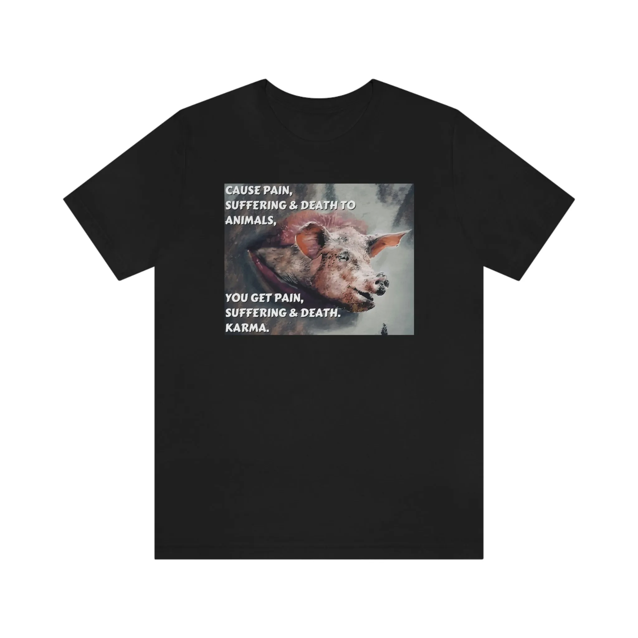 Cause Pain, Suffering & Death to Animals, Short Sleeve Tee
