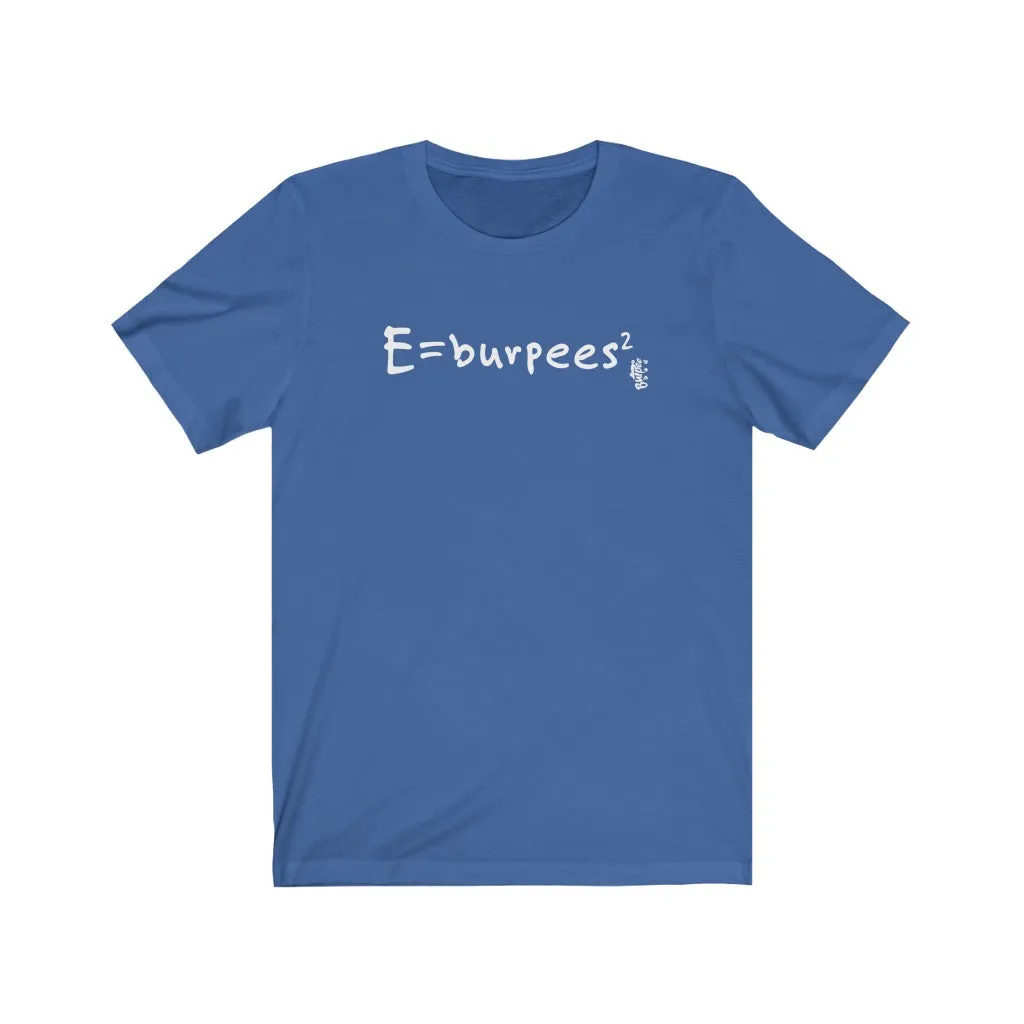 E=burpees2 - Mens and Womens Workout T Shirt