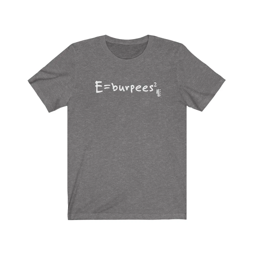 E=burpees2 - Mens and Womens Workout T Shirt