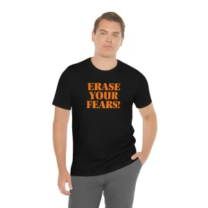 Erase Your Fears! Short Sleeve Tee