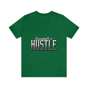 Everyday is a Hustle - Unisex Jersey Short Sleeve Tee