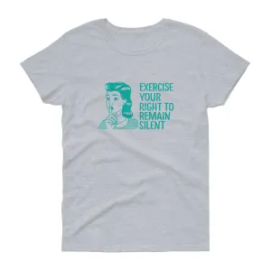 Exercise your right to remain silent t-shirt for women