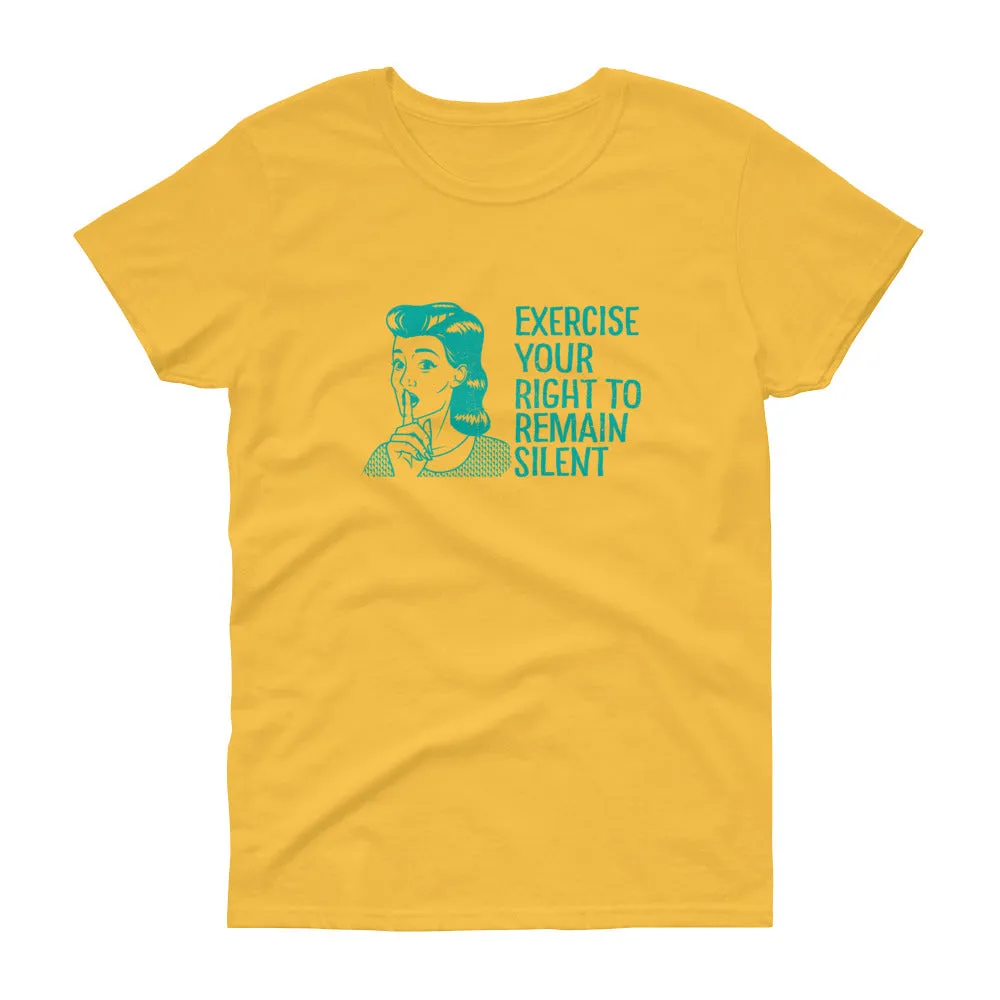 Exercise your right to remain silent t-shirt for women