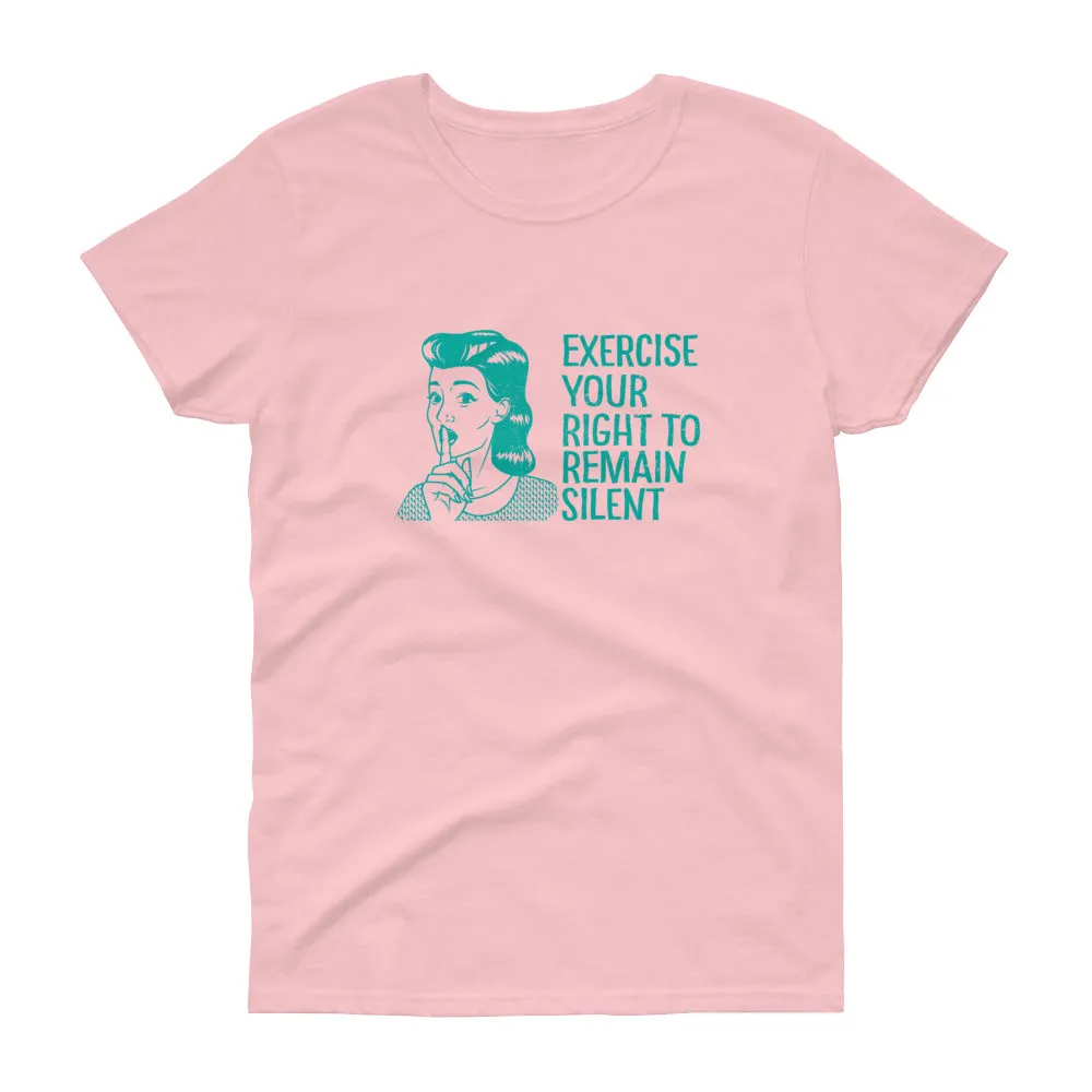 Exercise your right to remain silent t-shirt for women