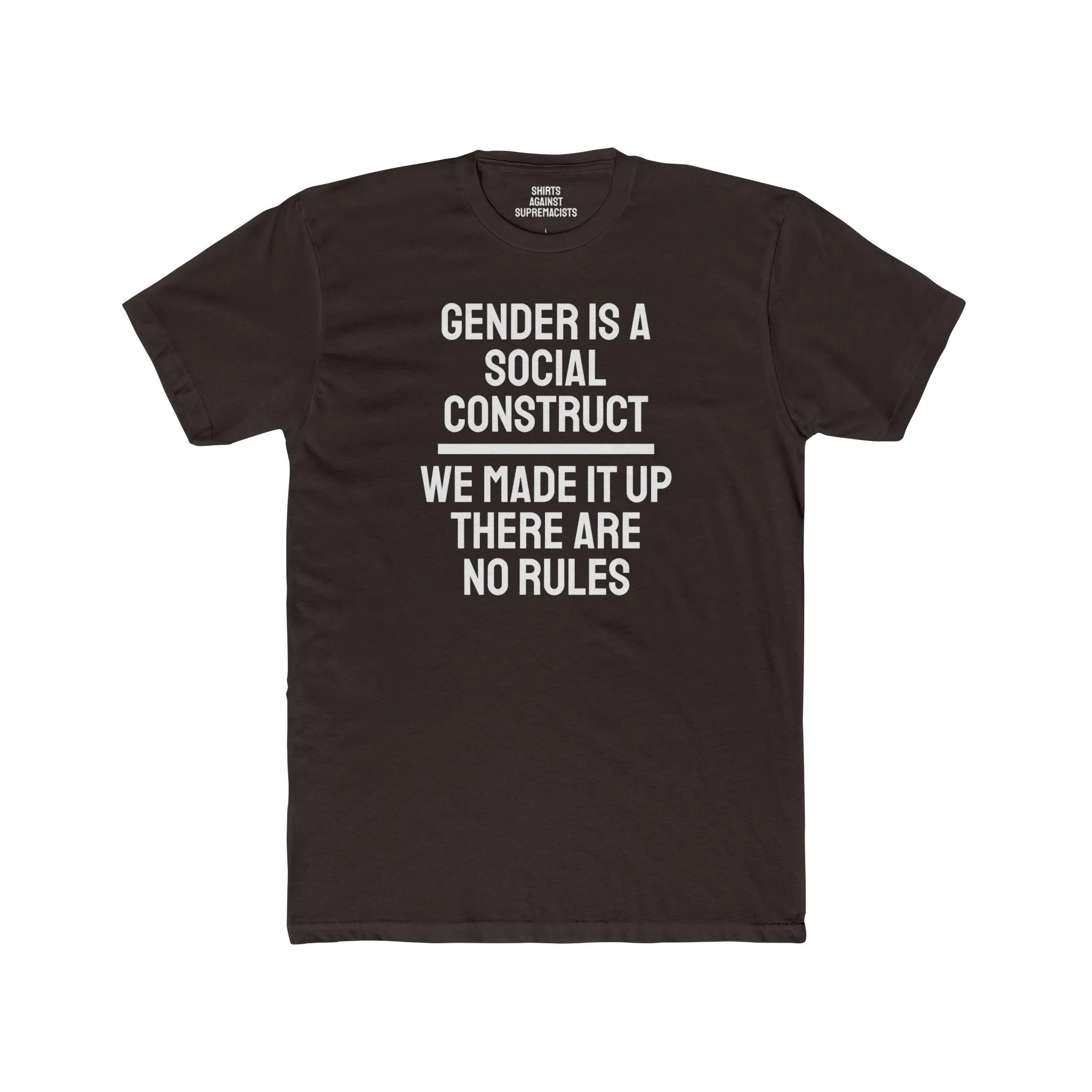 Gender Is A Social Construct We Made It Up There Are No Rules - Unisex Cotton Crew Tee