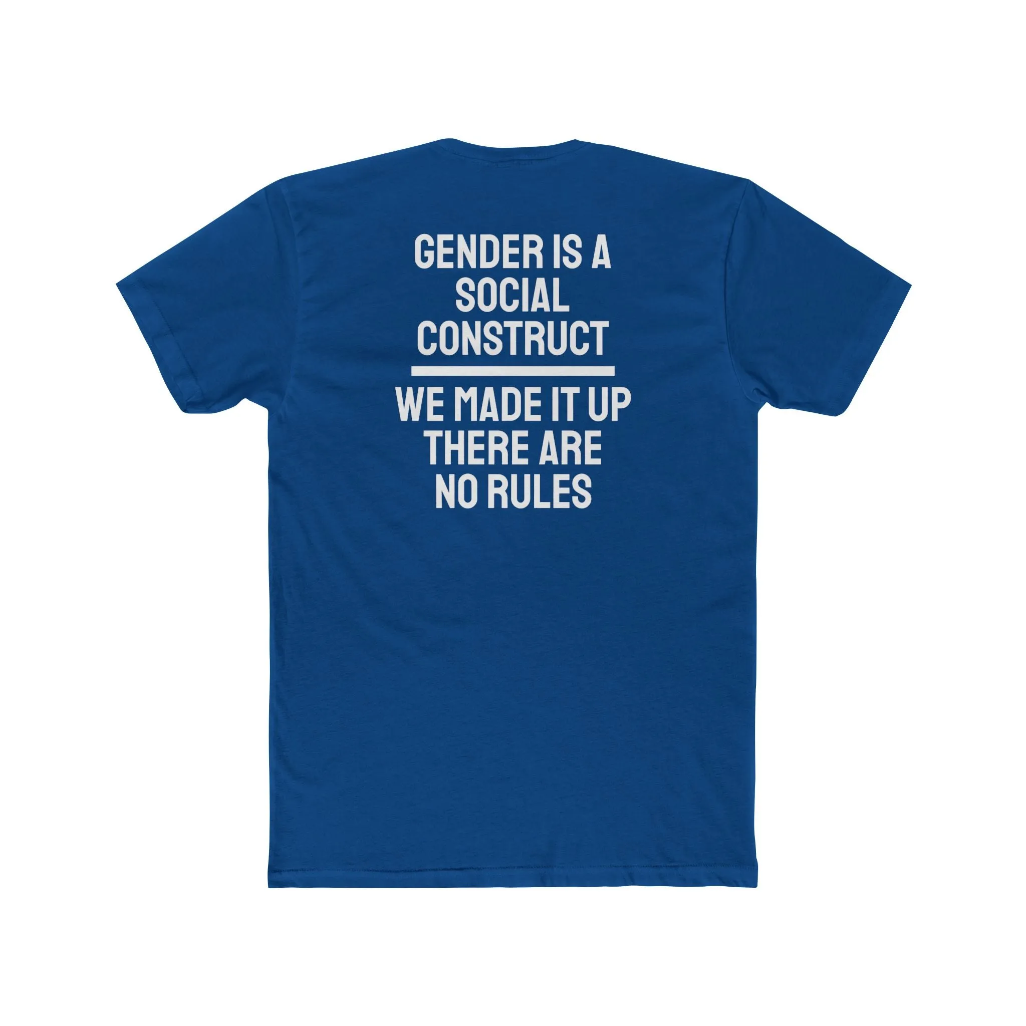 Gender Is A Social Construct We Made It Up There Are No Rules - Unisex Cotton Crew Tee