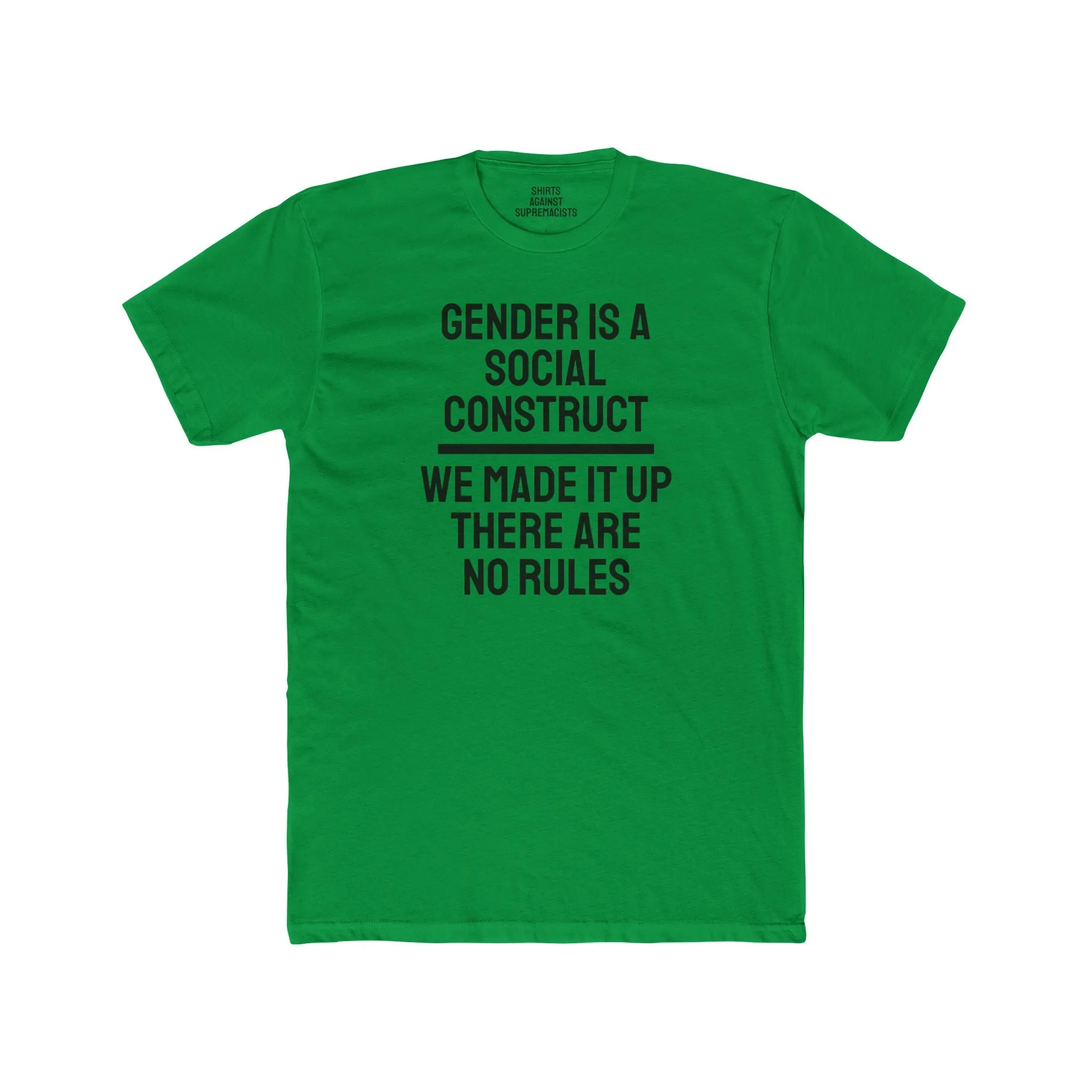 Gender Is A Social Construct We Made It Up There Are No Rules - Unisex Cotton Crew Tee