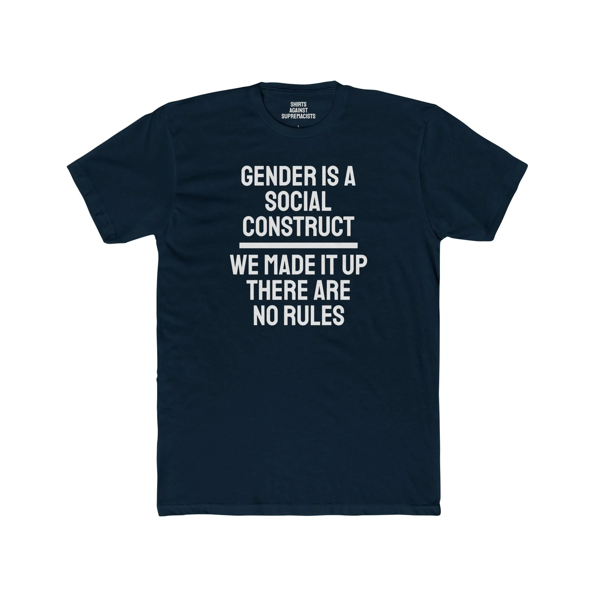 Gender Is A Social Construct We Made It Up There Are No Rules - Unisex Cotton Crew Tee