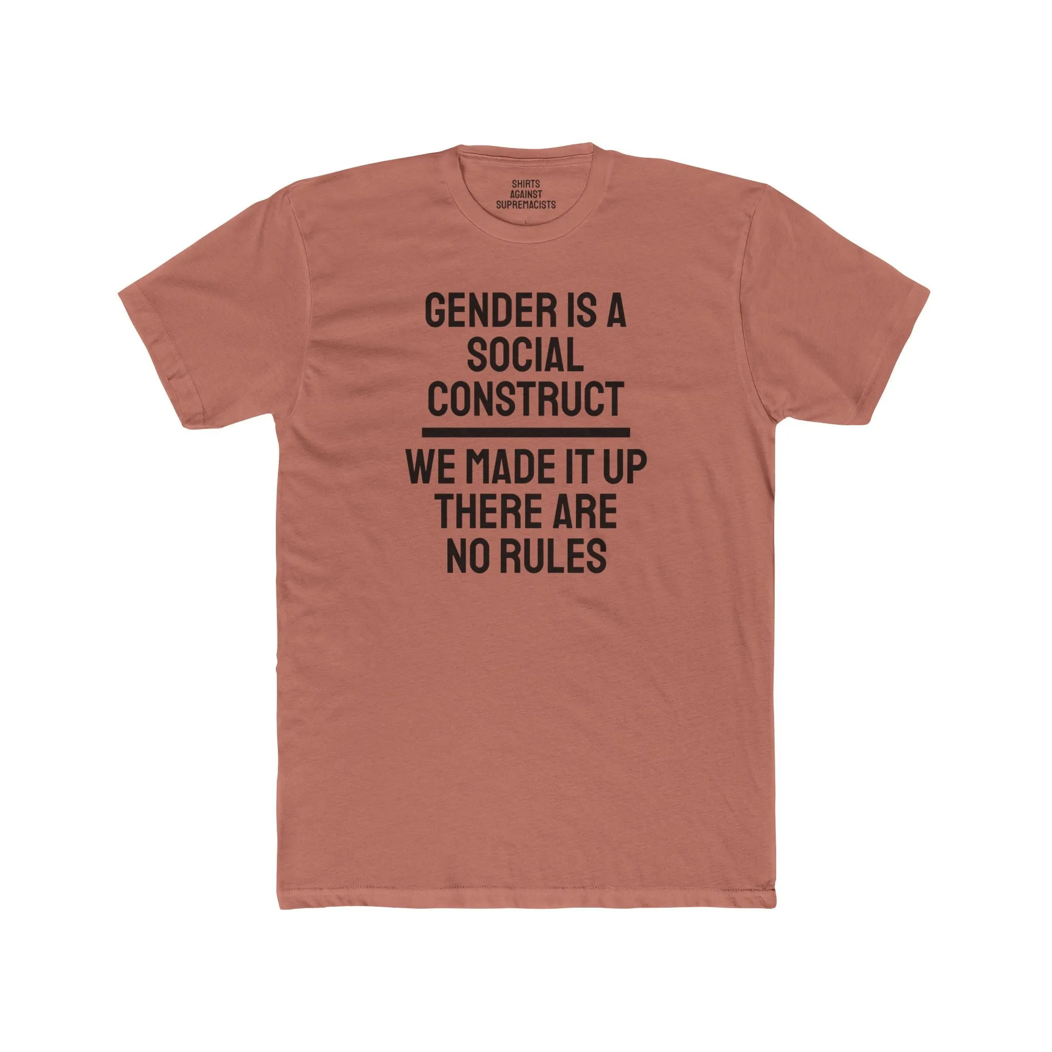 Gender Is A Social Construct We Made It Up There Are No Rules - Unisex Cotton Crew Tee