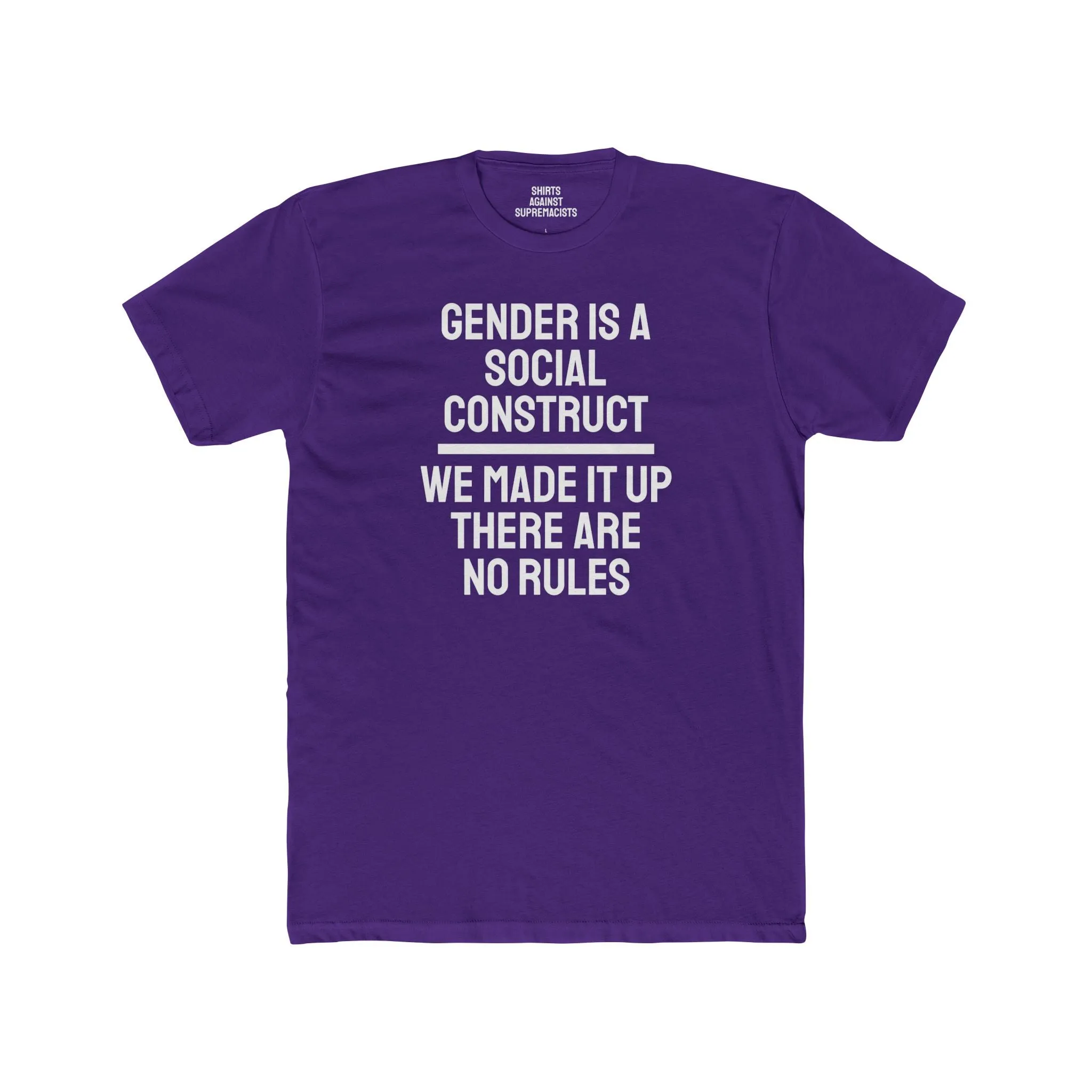 Gender Is A Social Construct We Made It Up There Are No Rules - Unisex Cotton Crew Tee