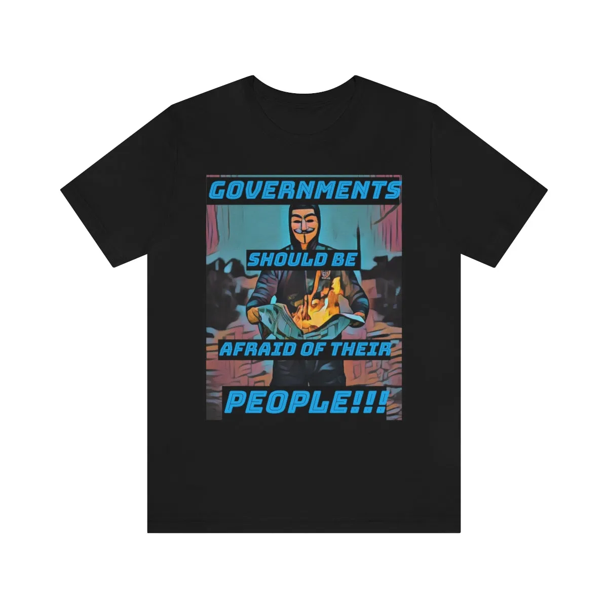Governments Should Be Afraid of Their People!!! 2 Short Sleeve Tee