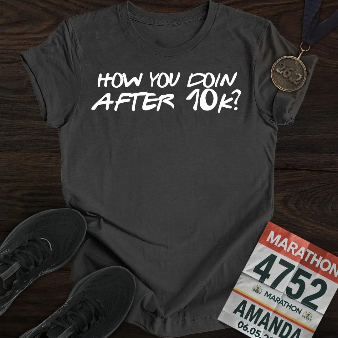 How You Doin... After 10k? T-shirt