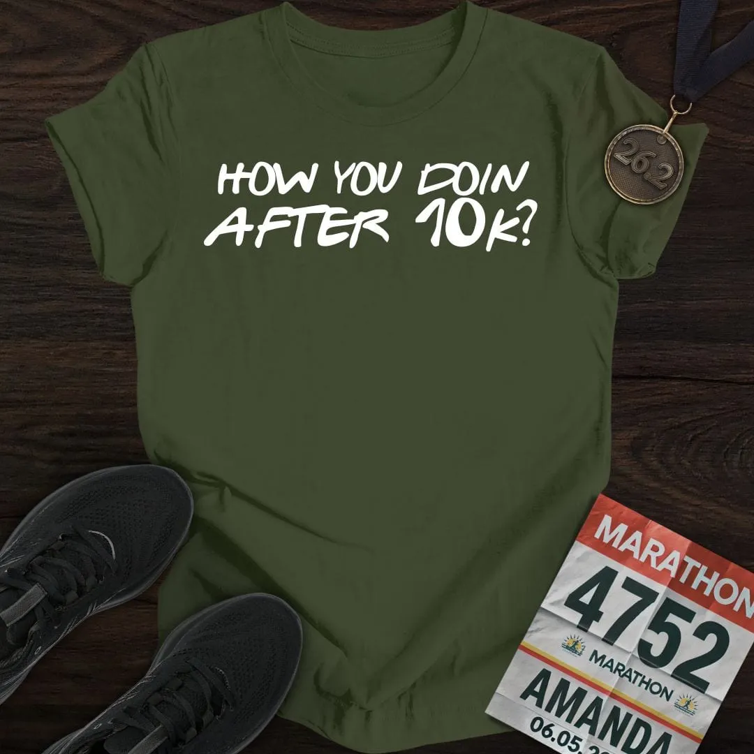 How You Doin... After 10k? T-shirt