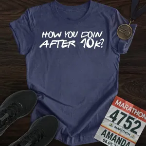 How You Doin... After 10k? T-shirt