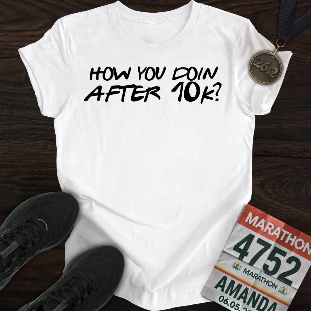 How You Doin... After 10k? T-shirt