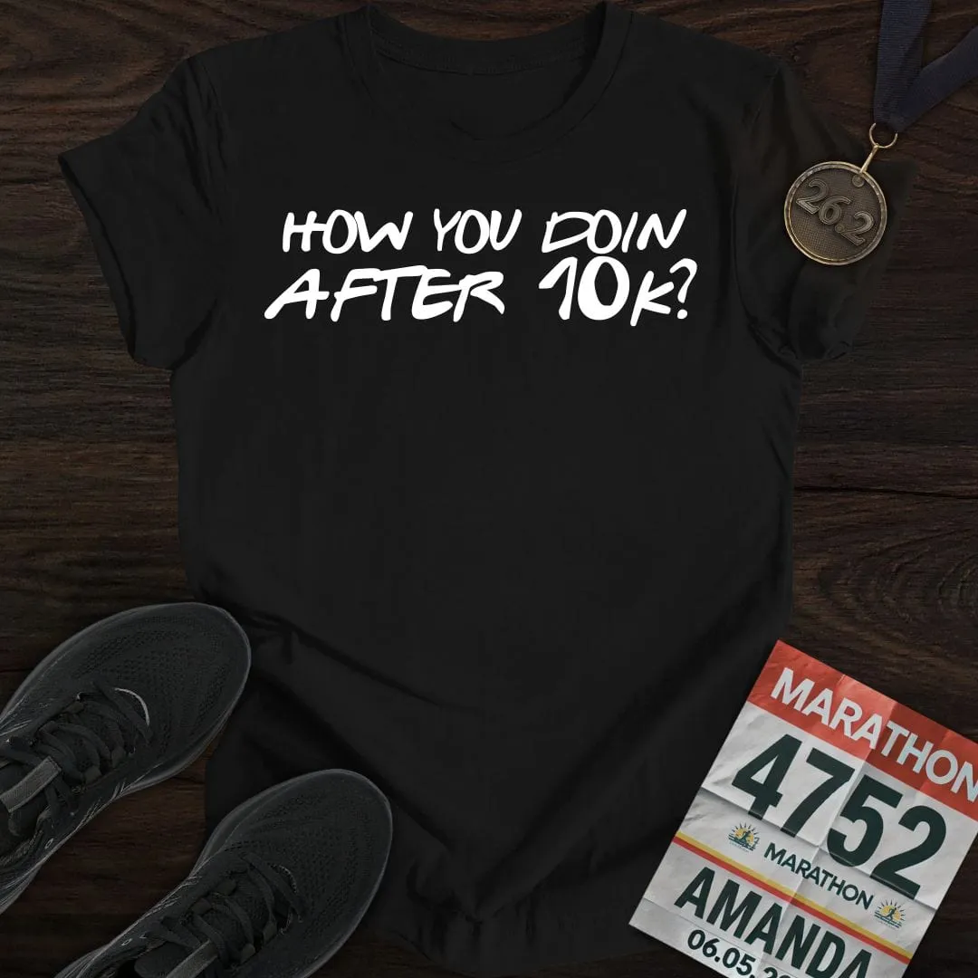 How You Doin... After 10k? T-shirt
