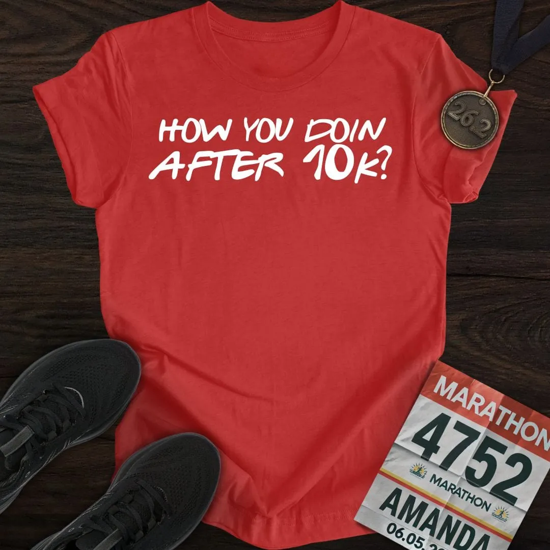 How You Doin... After 10k? T-shirt