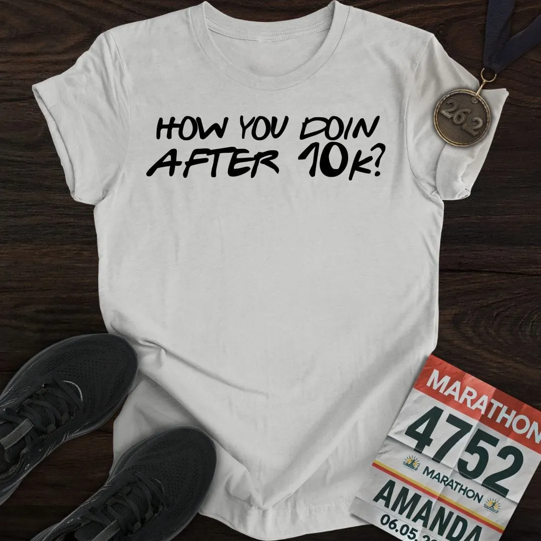 How You Doin... After 10k? T-shirt