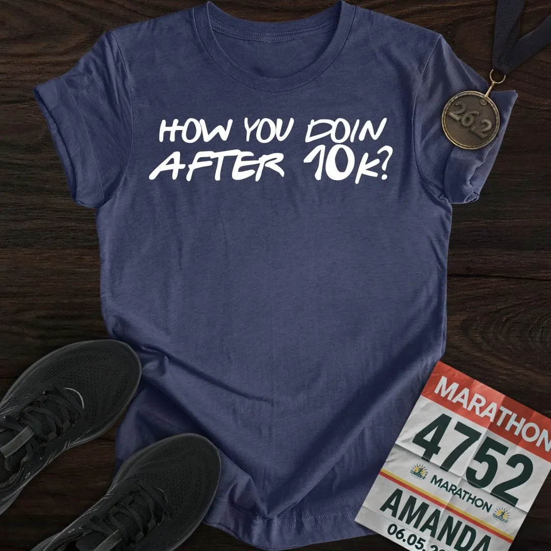 How You Doin... After 10k? T-shirt