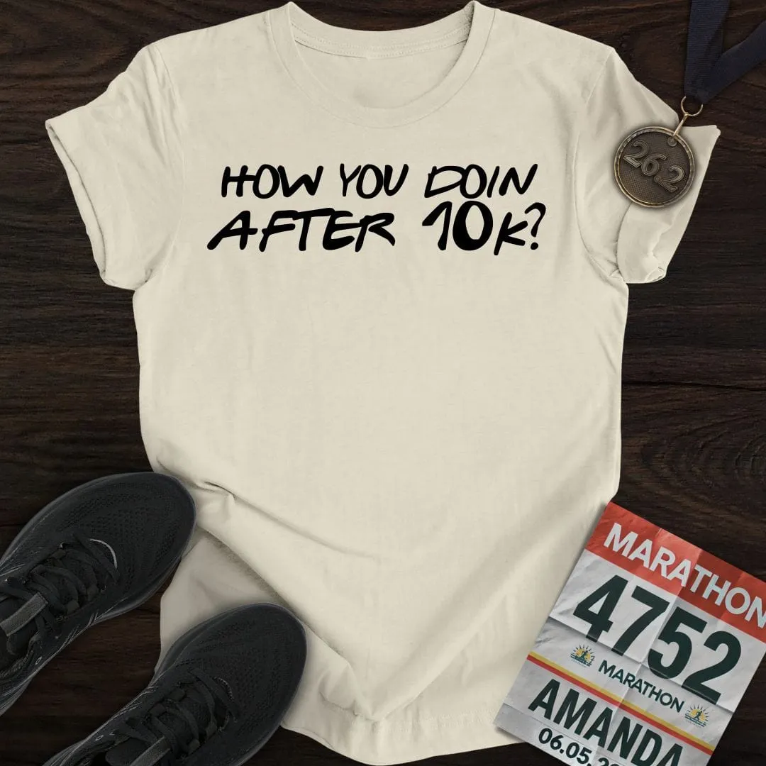 How You Doin... After 10k? T-shirt