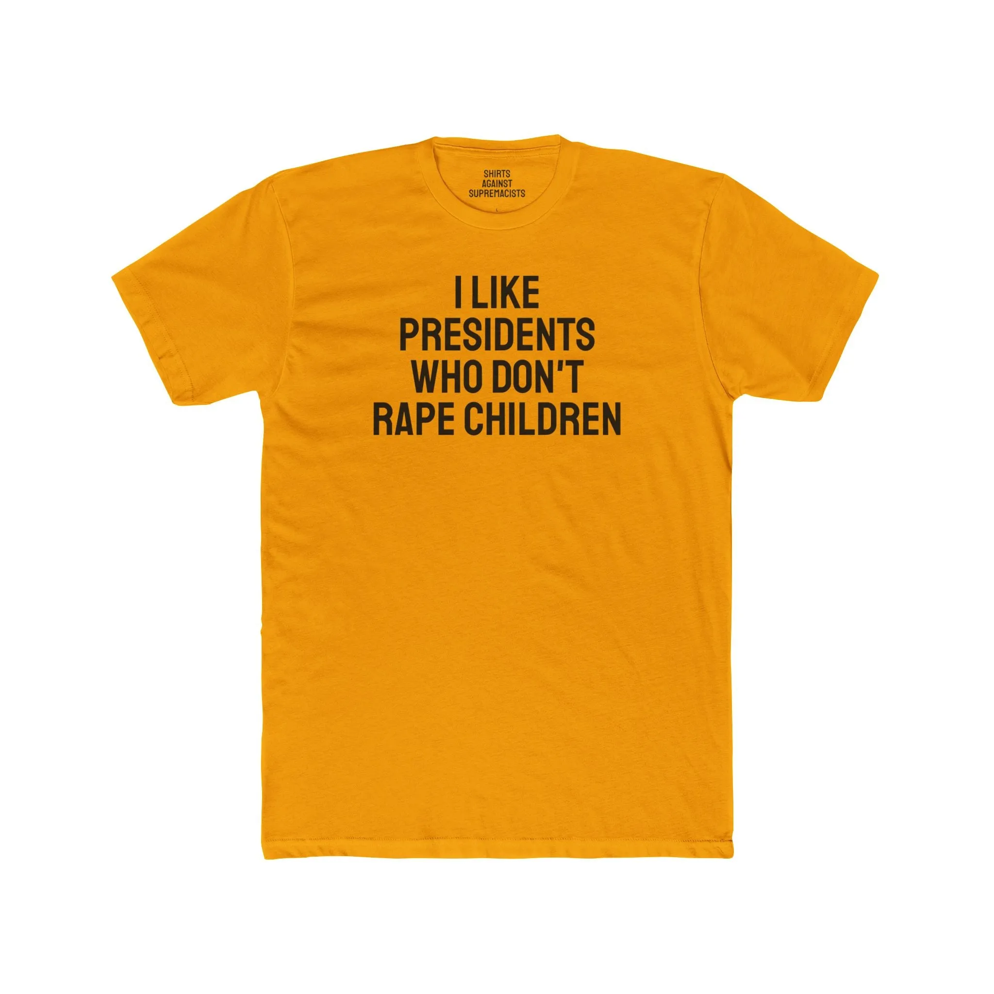 I Like Presidents Who Don't Rape Children - Unisex Cotton Crew Tee