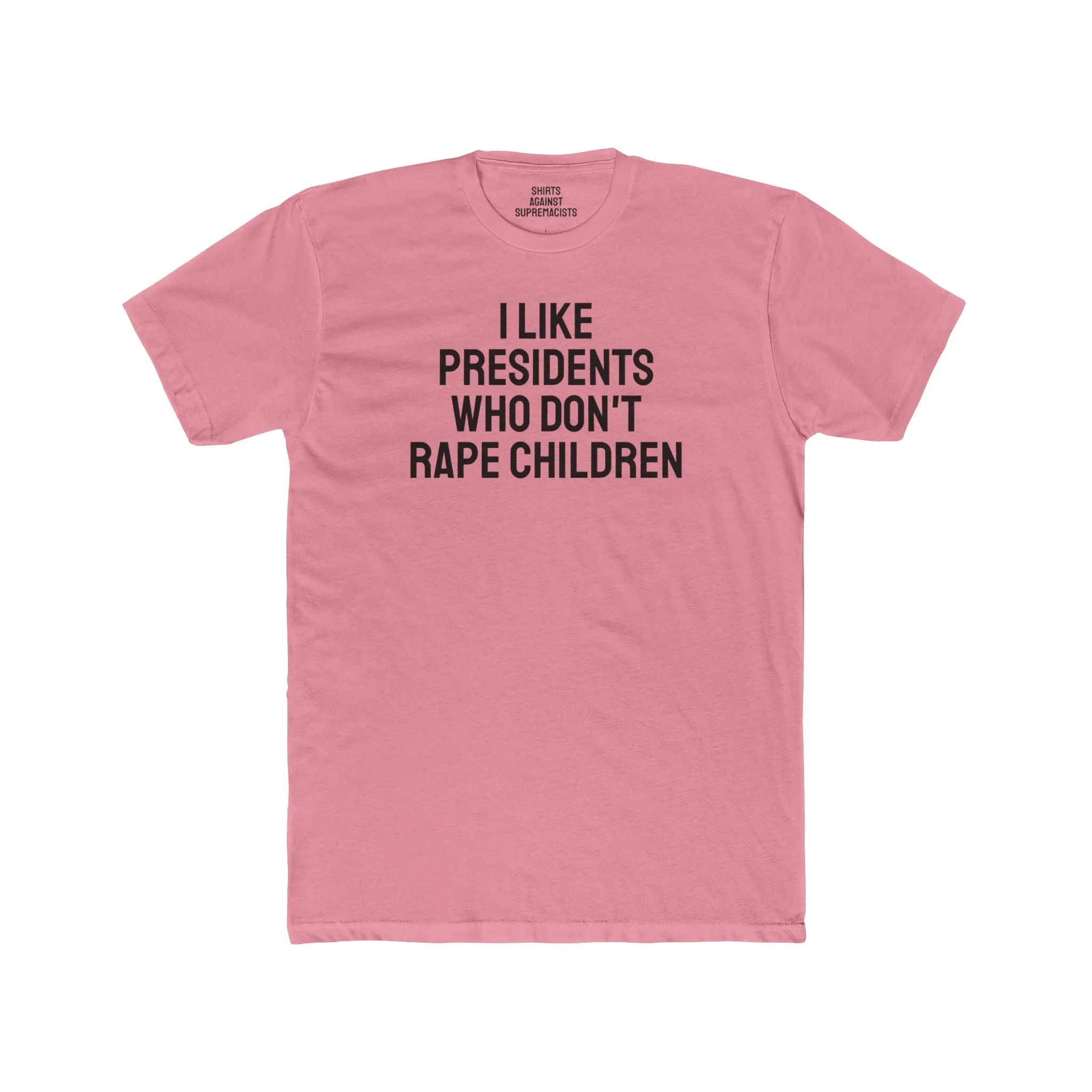 I Like Presidents Who Don't Rape Children - Unisex Cotton Crew Tee