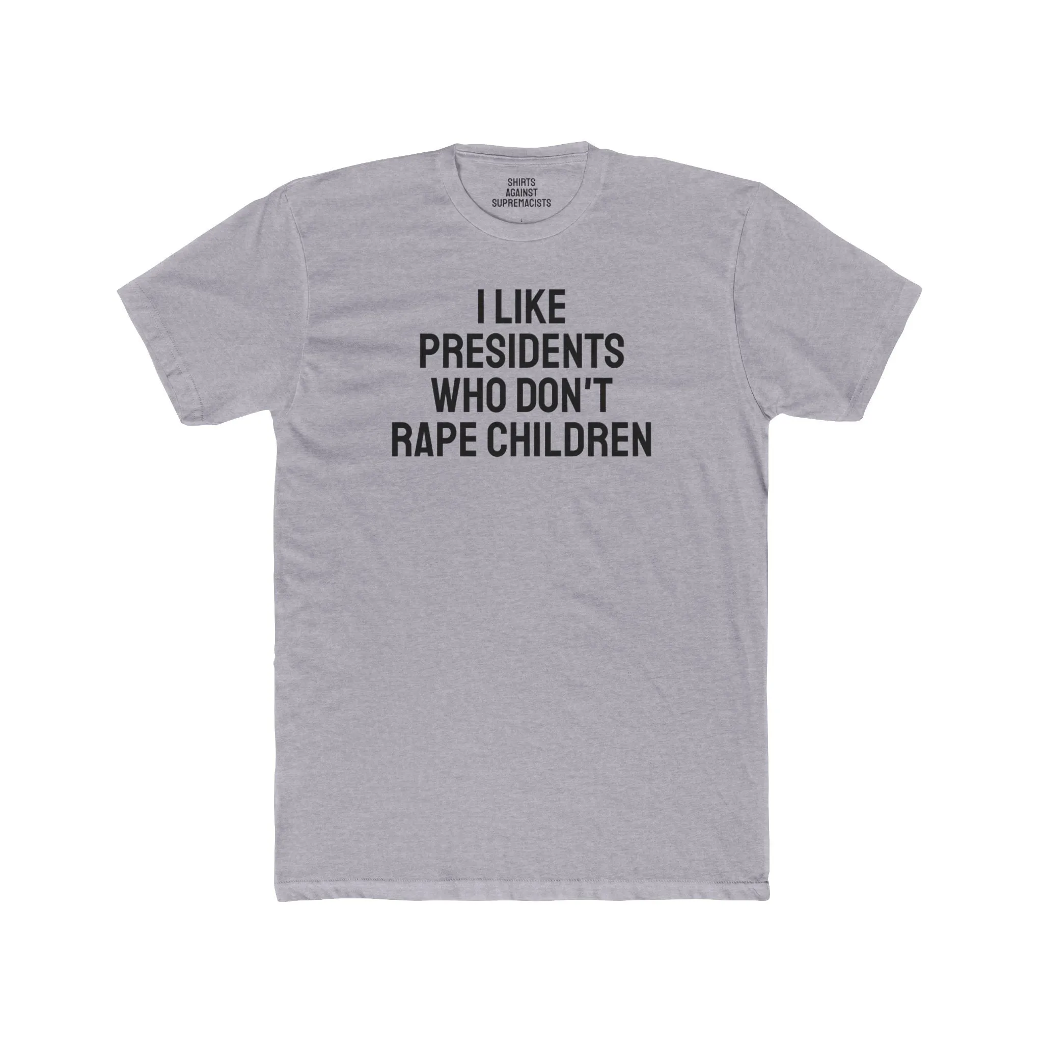 I Like Presidents Who Don't Rape Children - Unisex Cotton Crew Tee